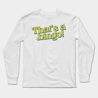 That's a bingo! Long Sleeve T-Shirt